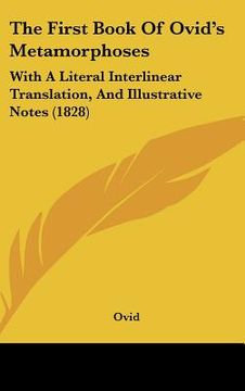 portada the first book of ovid's metamorphoses: with a literal interlinear translation, and illustrative notes (1828) (en Inglés)