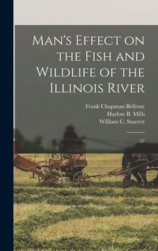 portada Man's Effect on the Fish and Wildlife of the Illinois River: 57 (en Inglés)