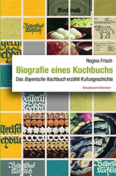 portada Biografie Eines Kochbuchs: Das ,Bayerische Kochbuch' Erzählt Kulturgeschichte (en Alemán)