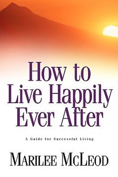 portada how to live happily ever after: a guide for successful living