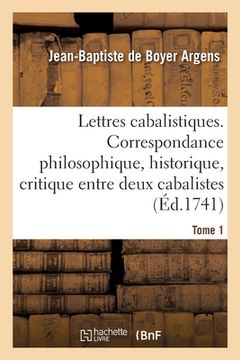 portada Lettres Cabalistiques Ou Correspondance Philosophique, Historique Et Critique: Entre Deux Cabalistes, Divers Esprits Élémentaires Et Le Seigneur Astar (en Francés)