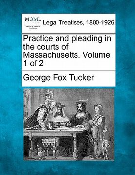 portada practice and pleading in the courts of massachusetts. volume 1 of 2 (en Inglés)