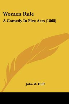 portada women rule: a comedy in five acts (1868) (en Inglés)