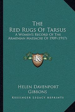 portada the red rugs of tarsus: a women's record of the armenian massacre of 1909 (1917) (en Inglés)