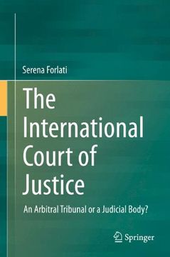 portada The International Court of Justice: An Arbitral Tribunal or a Judicial Body?