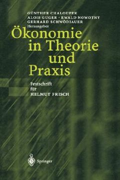 portada Ç?konomie in Theorie und Praxis. Festschrift fÇ¬r Helmut Frisch (in German)