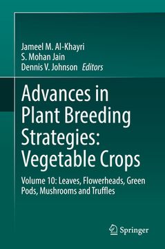 portada Advances in Plant Breeding Strategies: Vegetable Crops: Volume 10: Leaves, Flowerheads, Green Pods, Mushrooms and Truffles (en Inglés)