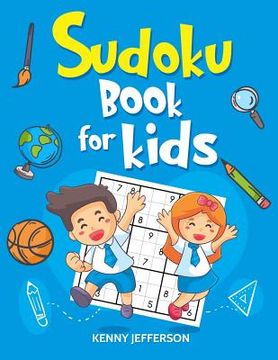portada Sudoku Books for Kids: 100+ Fun and Educational Sudoku Puzzles Designed Specifically for Children While Improving Their Memories, Critical Th