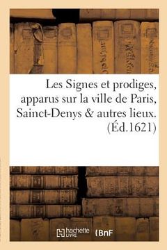 portada Les Signes Et Prodiges, Apparus Sur La Ville de Paris, Sainct-Denys & Autres Lieux. Le Soir Du: Dimanche Douziesme Septembre 1621 . Ensemble Des Liver (en Francés)
