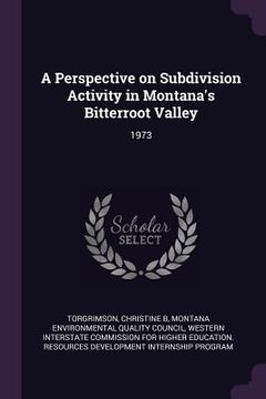 portada A Perspective on Subdivision Activity in Montana's Bitterroot Valley: 1973 (en Inglés)