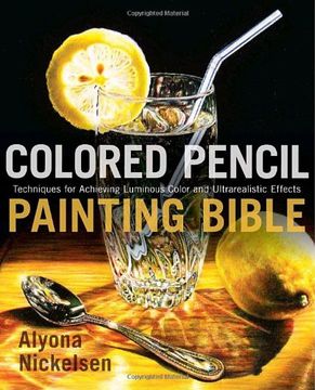 portada Colored Pencil Painting Bible: Techniques for Achieving Luminous Color and Ultra-Realistic Effects (en Inglés)