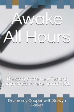 portada Awake All Hours: The Story of the New Zealand Junior Doctors' Rebellion of 1985 (in English)