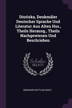 portada Diutiska, Denkmäler Deutscher Sprache Und Literatur Aus Alten Hss., Theils Herausg., Theils Nachgewiesen Und Beschrieben (en Inglés)