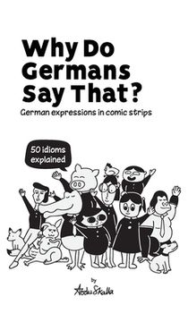 portada Why do Germans say That? German Expressions in Comic Strips. 50 Idioms Explained. (in English)