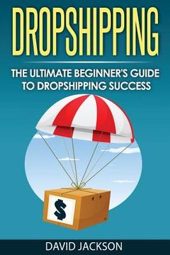 portada Dropshipping: The Ultimate Beginner's Guide to Dropshippin Success (en Inglés)