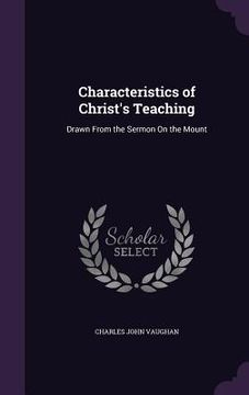 portada Characteristics of Christ's Teaching: Drawn From the Sermon On the Mount (en Inglés)