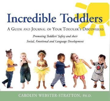 portada Incredible Toddlers: A Guide and Journal of Your Toddler's Discoveries: Promoting Toddlers' Safety and Their Social, Emotional and Language Development