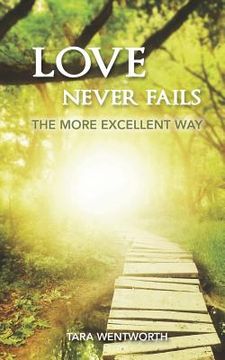 portada Love Never Fails: The More Excellent Way (en Inglés)