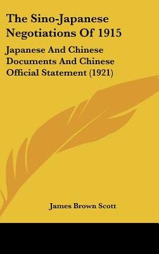 portada the sino-japanese negotiations of 1915: japanese and chinese documents and chinese official statement (1921)