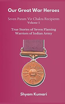 portada Our Great war Heroes: Seven Param vir Chakra Recipients - vol 1 (True Stories of Seven Flaming Warriors of Indian Army) (1) (en Inglés)
