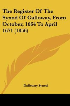 portada the register of the synod of galloway, from october, 1664 to april 1671 (1856) (en Inglés)