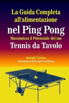 portada La Guida Completa all'alimentazione nel Ping Pong: Massimizza il Potenziale del tuo Tennis da Tavolo (in Italian)