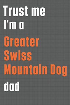 portada Trust me i'm a Greater Swiss Mountain dog Dad: For Greater Swiss Mountain dog dad 