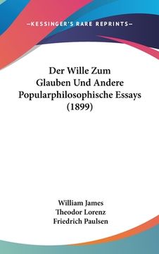 portada Der Wille Zum Glauben Und Andere Popularphilosophische Essays (1899) (en Alemán)