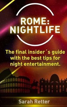 portada Rome: Nightlife.: The final insider´s guide written by locals in-the-know with the best tips for night entertainment.