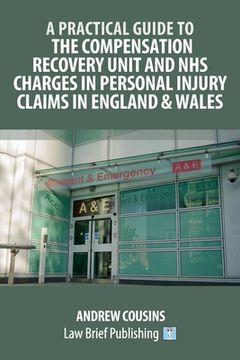 portada A Practical Guide to the Compensation Recovery Unit and NHS Charges in Personal Injury Claims in England & Wales (en Inglés)