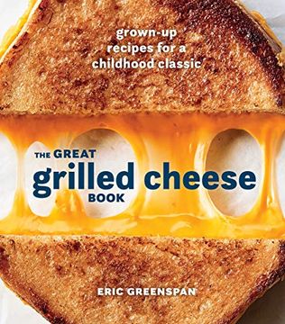 portada The Great Grilled Cheese Book: Grown-Up Recipes for a Childhood Classic (en Inglés)