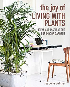 portada The Joy of Living with Plants: Ideas and Inspirations for Indoor Gardens (in English)