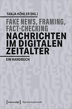 portada Fake News, Framing, Fact-Checking: Nachrichten im Digitalen Zeitalter: Ein Handbuch (Digitale Gesellschaft, bd. 30) (in German)
