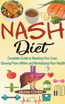 portada NASH Diet: Complete Guide to Boosting Your Liver, Glowing From Within and Revitalizing Your Health