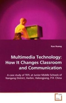 portada Multimedia Technology: How It Changes Classroom and Communication: A case study of TEFL at Junior Middle Schools of  Nangang District, Harbin, Helongjiang, P.R.China