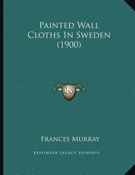 portada painted wall cloths in sweden (1900) (en Inglés)