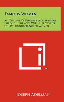 portada famous women: an outline of feminine achievement through the ages with life stories of five hundred noted women
