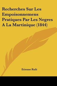 portada Recherches Sur Les Empoisonnemens Pratiques Par Les Negres A La Martinique (1844) (en Francés)