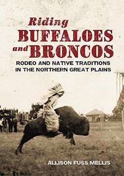 portada Riding Buffaloes and Broncos: Rodeo and Native Traditions in the Northern Great Plains (en Inglés)