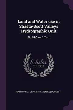 portada Land and Water use in Shasta-Scott Valleys Hydrographic Unit: No.94-5 vol.1 Text (en Inglés)