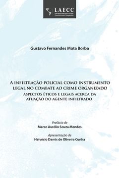 portada A infiltração policial como instrumento legal no combate ao crime organizado: aspectos éticos e legais acerca da atuação do agente infiltrado (en Portugués)