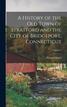 portada A History of the Old Town of Stratford and the City of Bridgeport, Connecticut; Volume 2