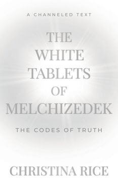 portada The White Tablets of Melchizedek: The Codes of Truth (in English)