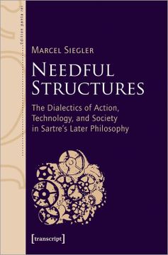 portada Needful Structures: The Dialectics of Action, Technology, and Society in Sartre'S Later Philosophy (Edition Panta Rei) (in English)