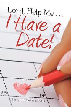 portada Lord, Help Me . . . I Have a Date! 
