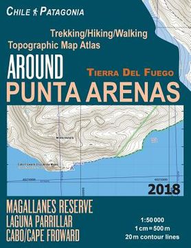 portada Around Punta Arenas Trekking/Hiking/Walking Topographic Map Atlas Tierra Del Fuego Chile Patagonia Magallanes Reserve Laguna Parrillar Cabo/Cape Frowa (en Inglés)