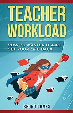 portada Teacher Workload: How to Master it and Get Your Life Back (en Inglés)