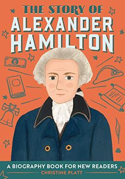 portada The Story of Alexander Hamilton: A Biography Book for new Readers (The Story of: A Biography Series for new Readers) (en Inglés)