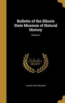 portada Bulletin of the Illinois State Museum of Natural History; Volume 4 (en Inglés)