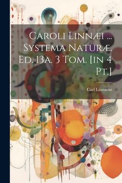 portada Caroli Linnæi ... Systema Naturæ. Ed. 13a. 3 Tom. [in 4 Pt.] (in English)